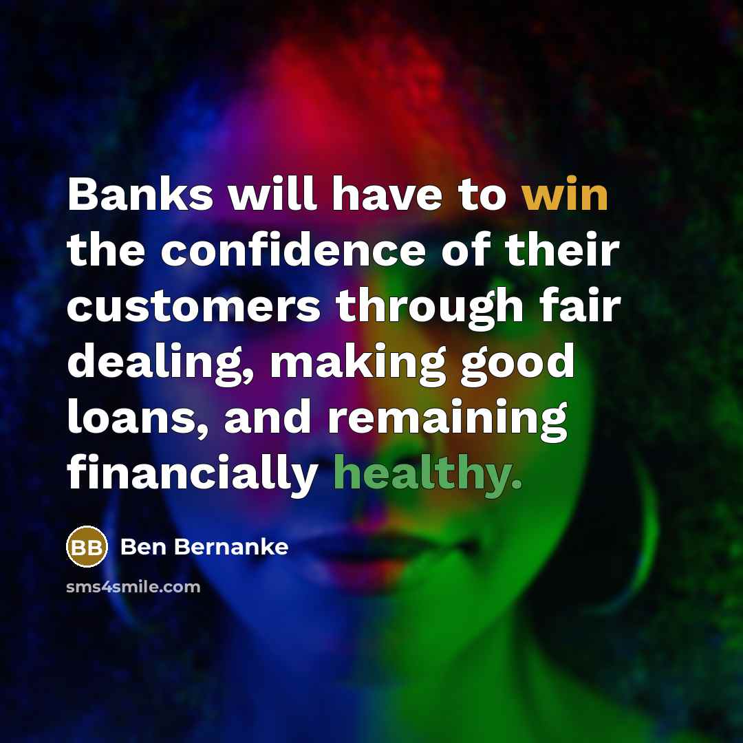 “Banks will have to win the confidence of their customers…” quote by Ben Bernanke