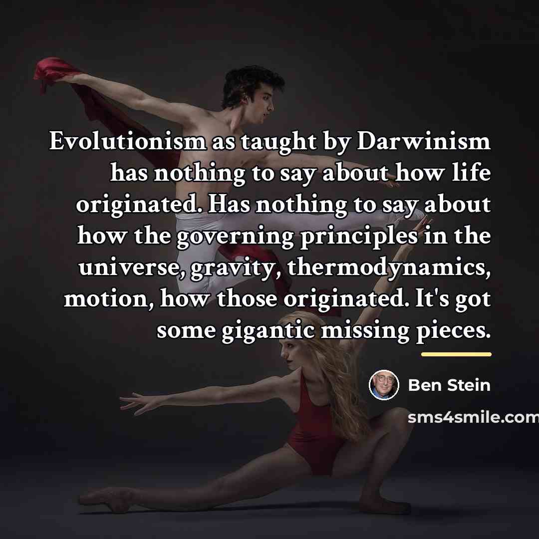 “Evolutionism as taught by Darwinism has nothing to say about…” quote by Ben Stein
