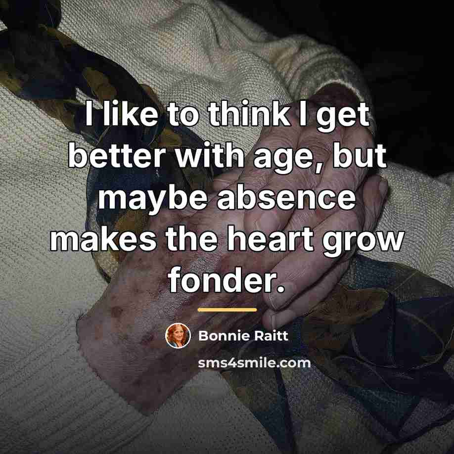 “I like to think I get better with age, but…” quote by Bonnie Raitt