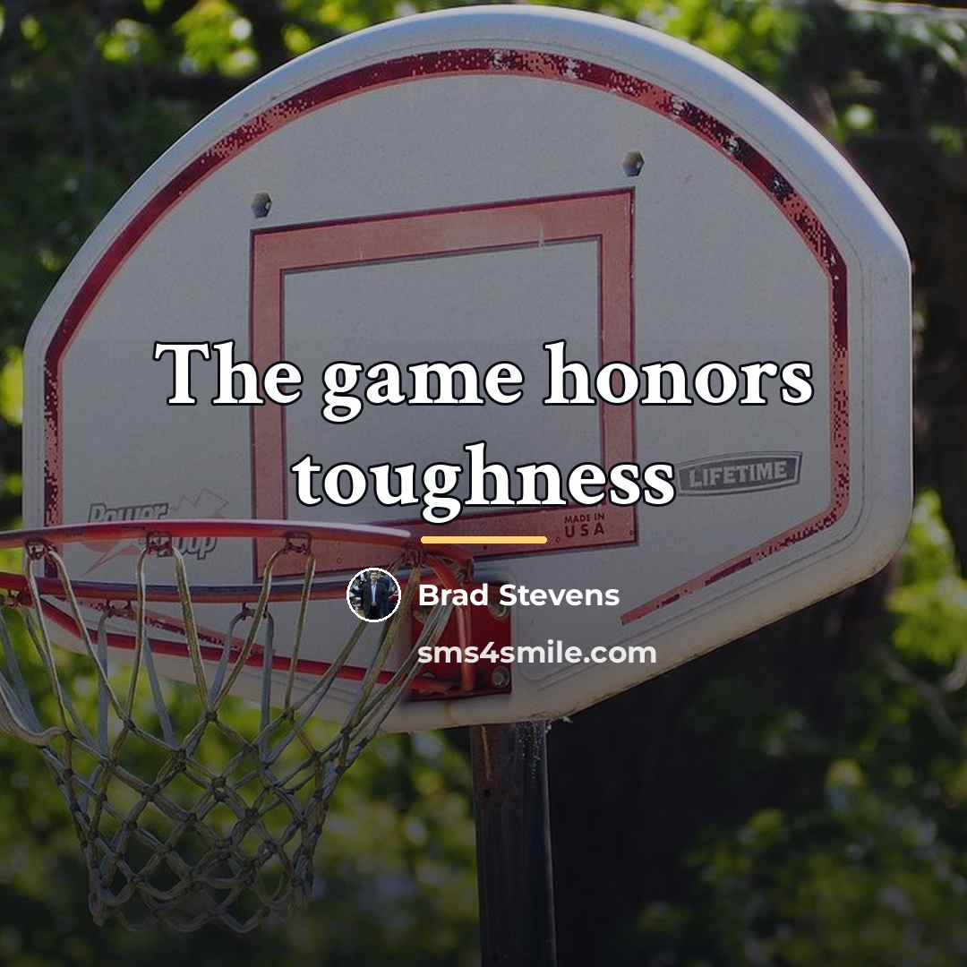 “The game honors toughness…” quote by Brad Stevens