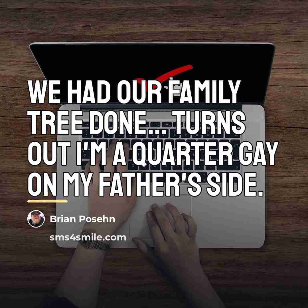 “We had our family tree done... turns out I'm a…” quote by Brian Posehn