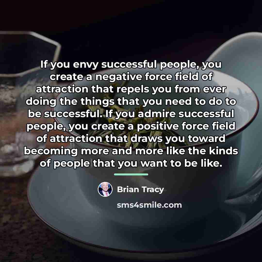 “If you envy successful people, you create a negative force…” quote by Brian Tracy