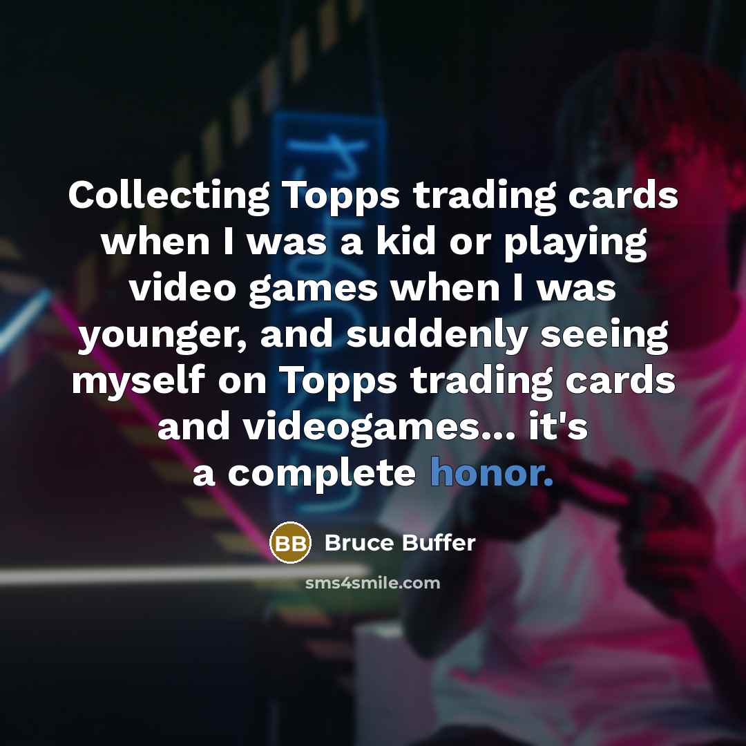 “Collecting Topps trading cards when I was a kid or…” quote by Bruce Buffer