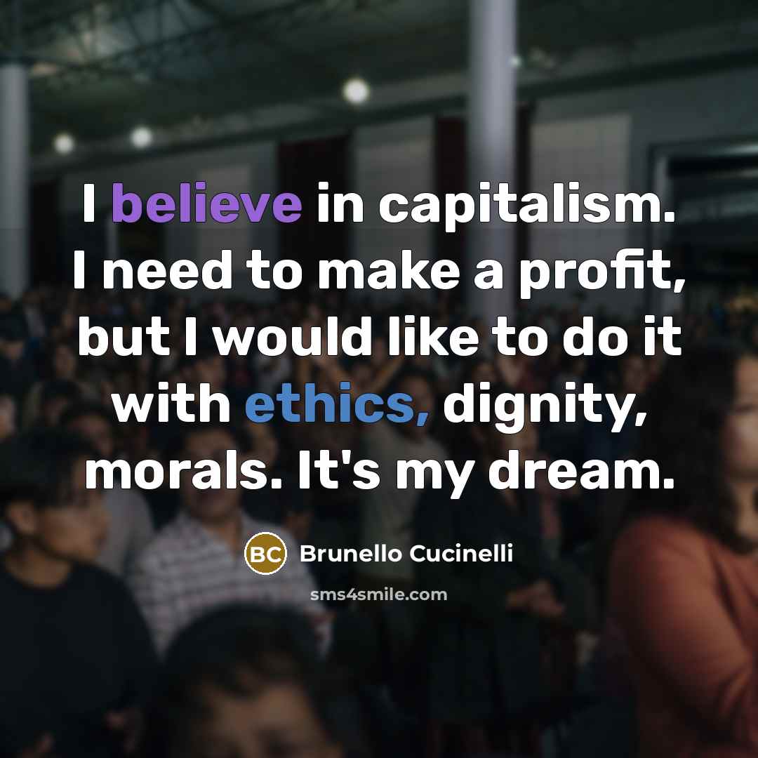“I believe in capitalism. I need to make a profit,…” quote by Brunello Cucinelli
