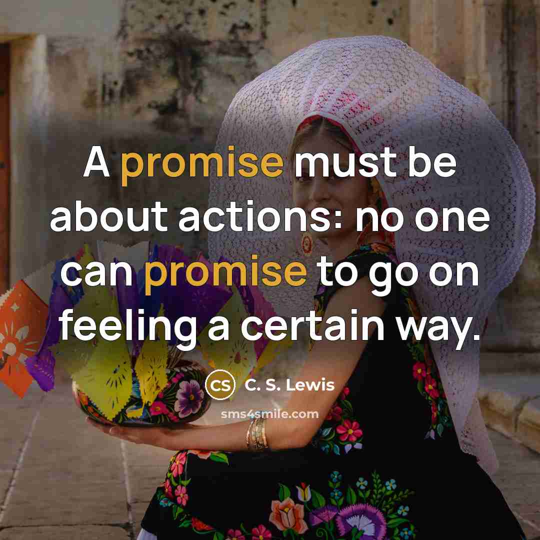 “A promise must be about actions: no one can promise…” quote by C. S. Lewis