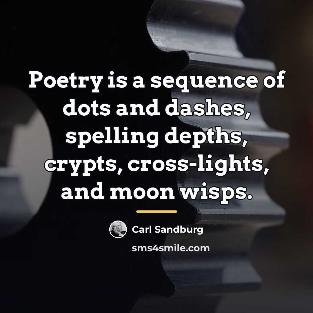 “Poetry is a sequence of dots and dashes, spelling depths,…” quote by Carl Sandburg