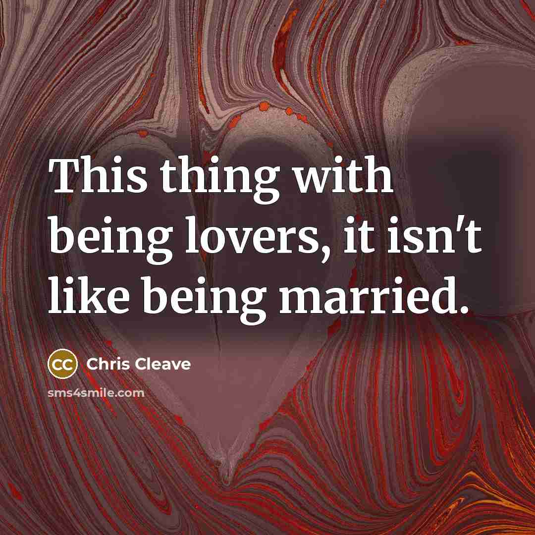 “This thing with being lovers, it isn't like being married.…” quote by Chris Cleave