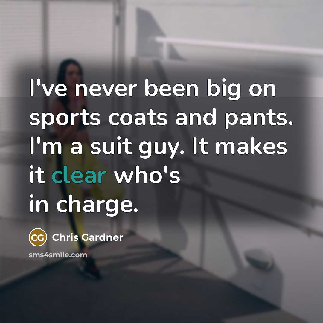 “I've never been big on sports coats and pants. I'm…” quote by Chris Gardner