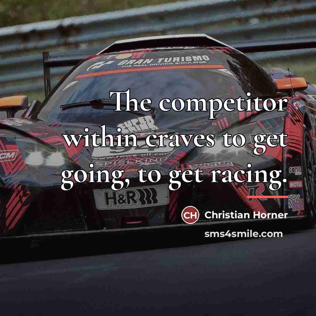 “The competitor within craves to get going, to get racing.…” quote by Christian Horner