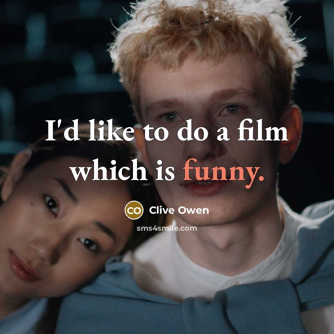 “I'd like to do a film which is funny.…” quote by Clive Owen