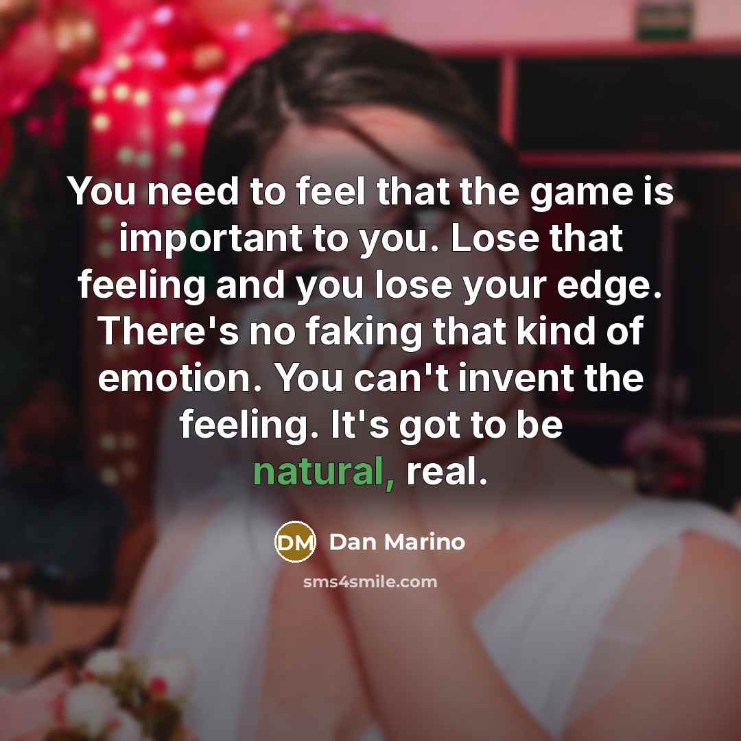 “You need to feel that the game is important to…” quote by Dan Marino