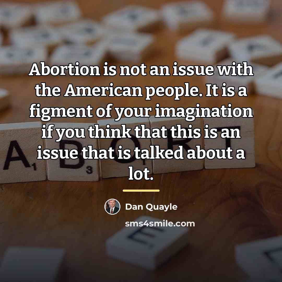 “Abortion is not an issue with the American people. It…” quote by Dan Quayle