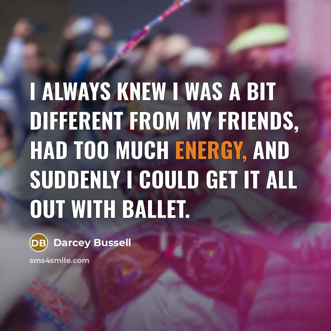 “I always knew I was a bit different from my…” quote by Darcey Bussell