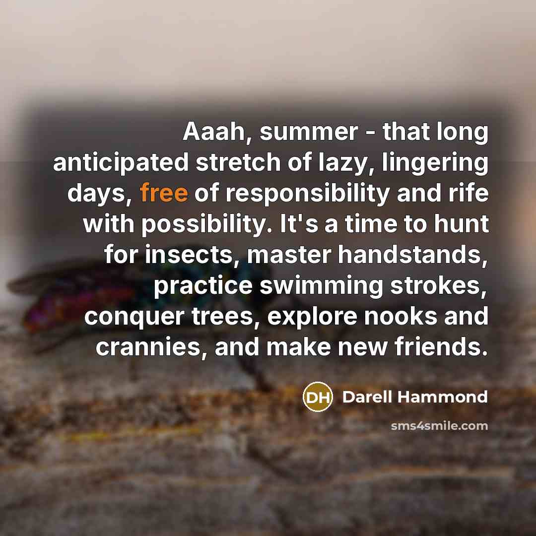 “Aaah, summer - that long anticipated stretch of lazy, lingering…” quote by Darell Hammond