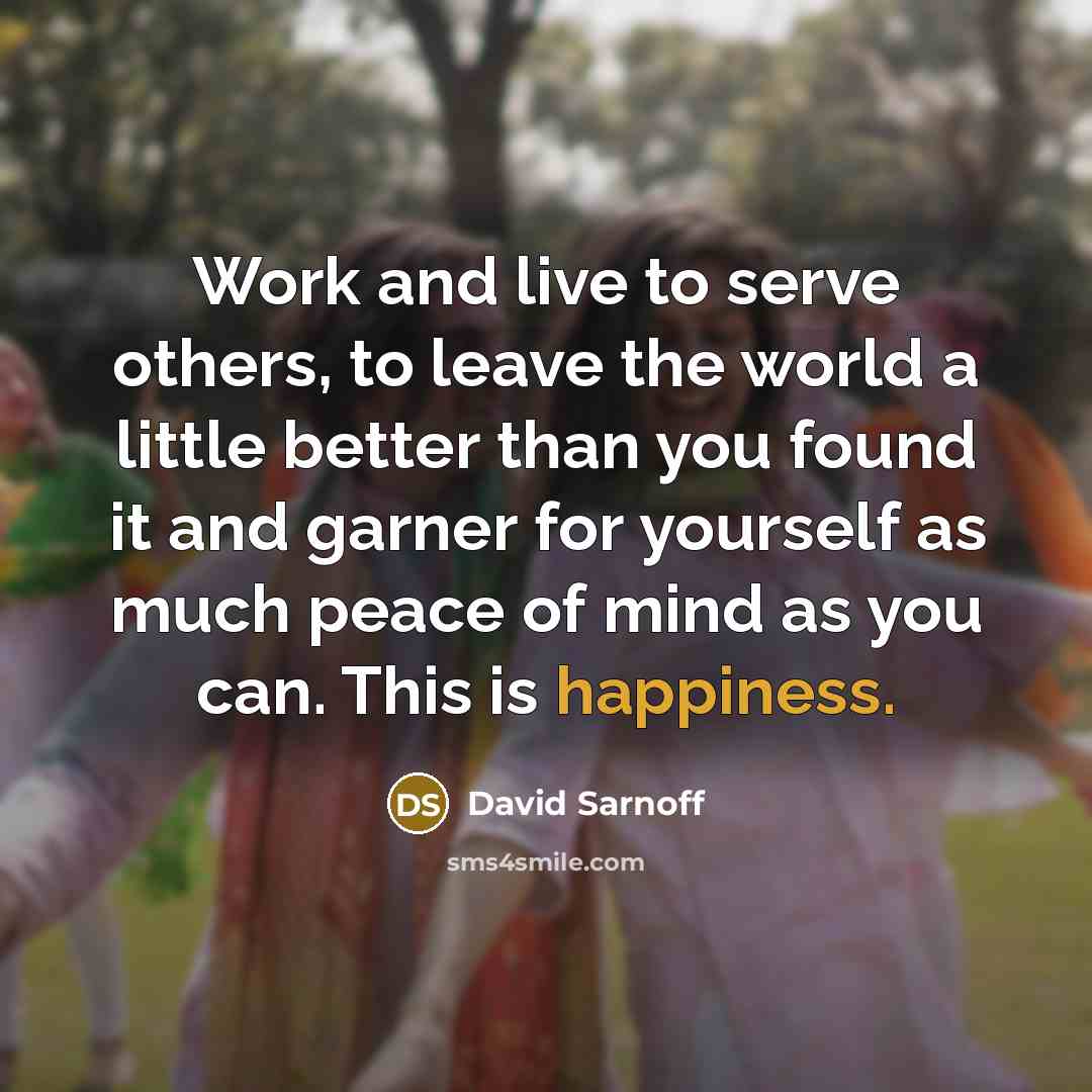 “Work and live to serve others, to leave the world…” quote by David Sarnoff
