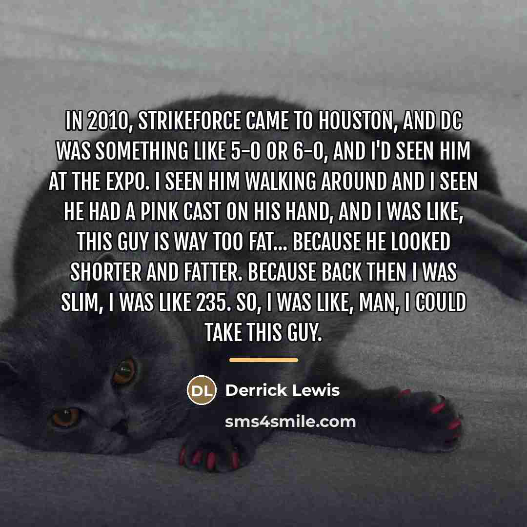 “In 2010, Strikeforce came to Houston, and DC was something…” quote by Derrick Lewis