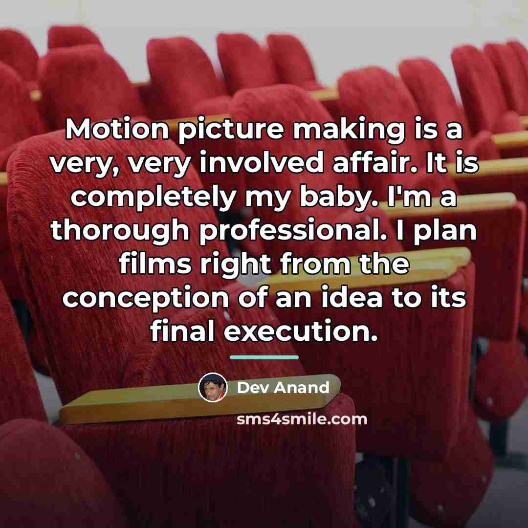“Motion picture making is a very, very involved affair. It…” quote by Dev Anand
