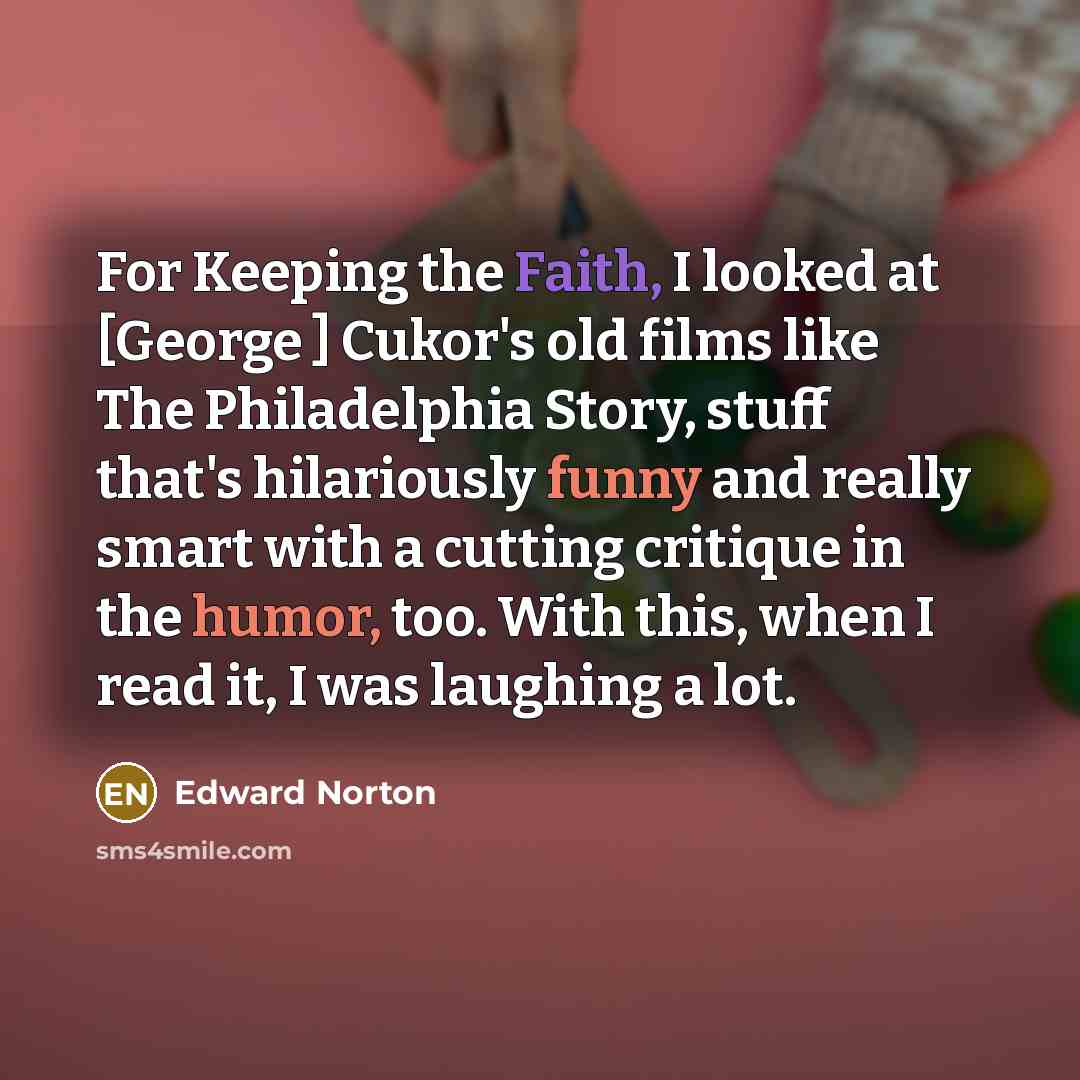 “For Keeping the Faith, I looked at [George ] Cukor's…” quote by Edward Norton