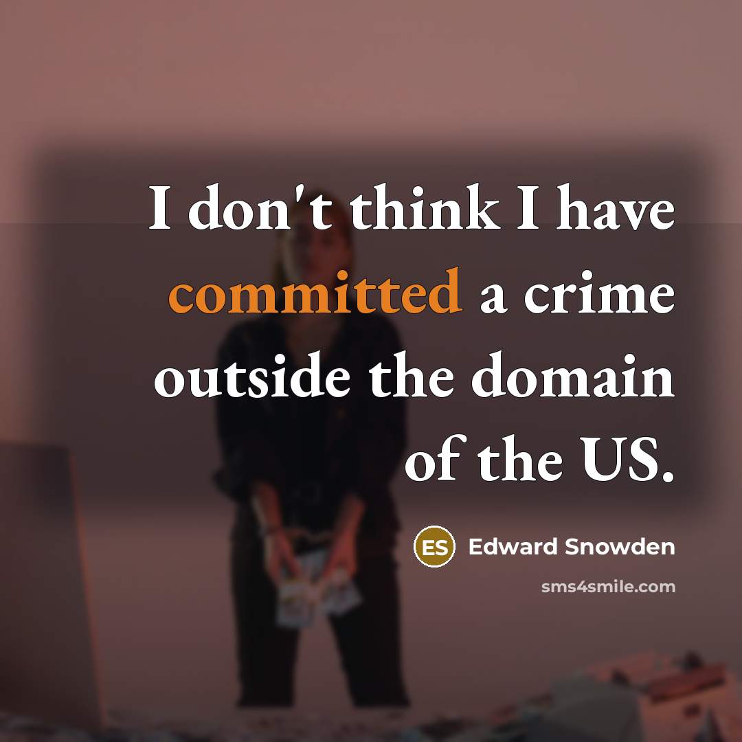 “I don't think I have committed a crime outside the…” quote by Edward Snowden