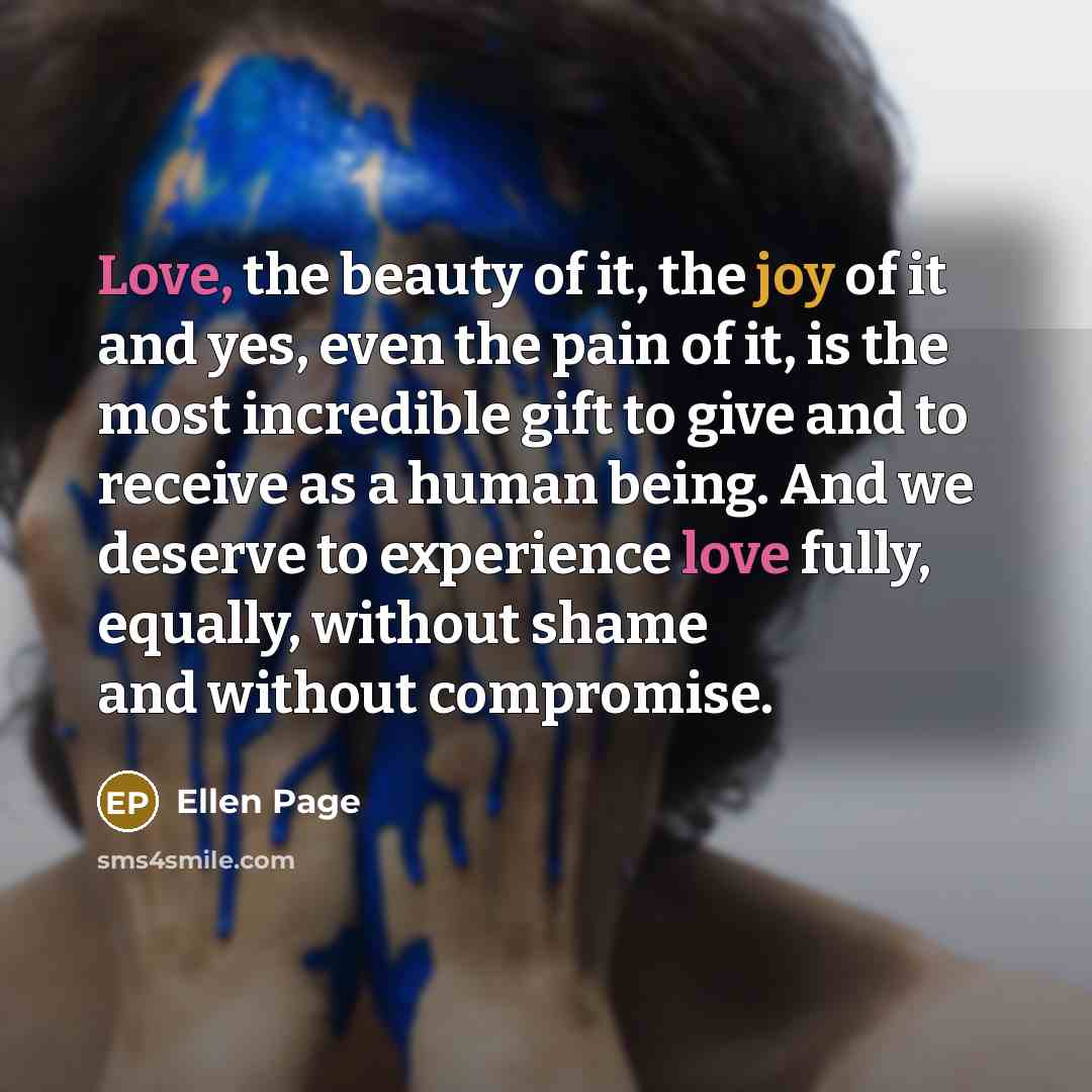 “Love, the beauty of it, the joy of it and…” quote by Ellen Page