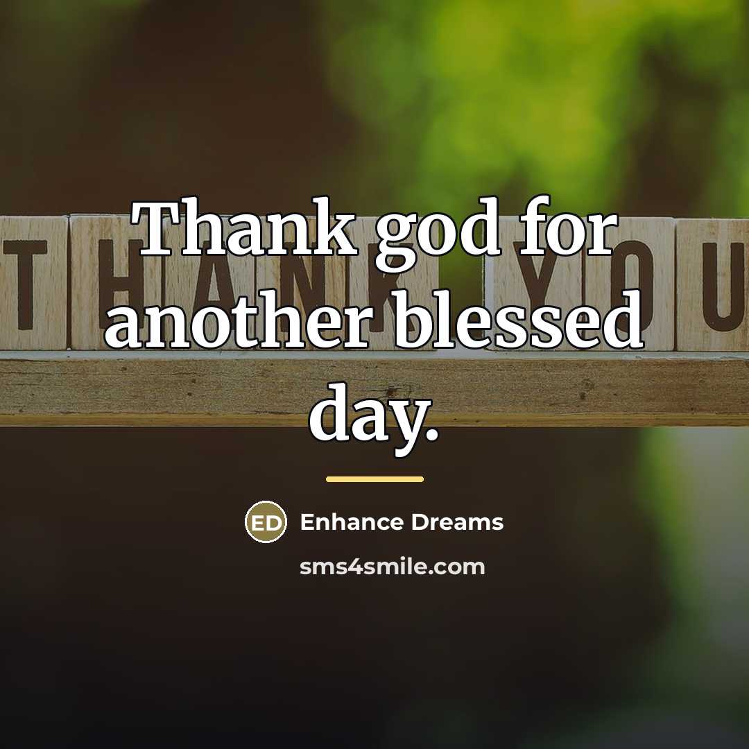 “Thank god for another blessed day.…” quote by Enhance Dreams