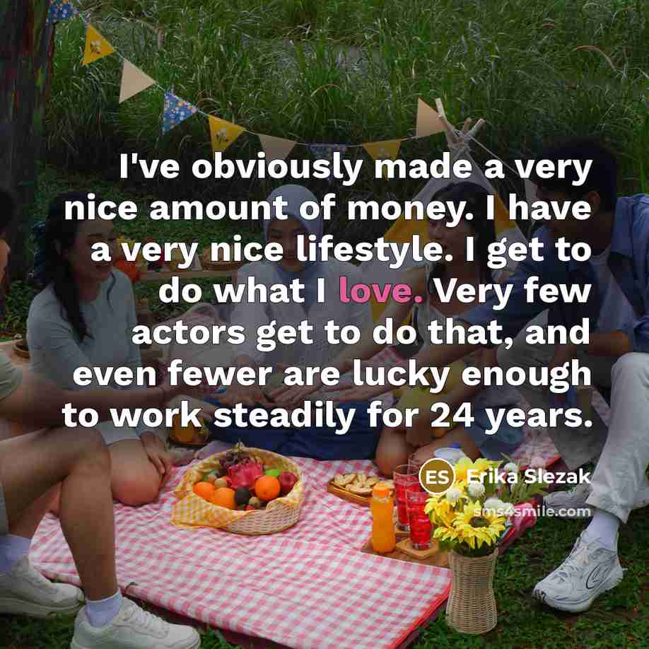 “I've obviously made a very nice amount of money. I…” quote by Erika Slezak