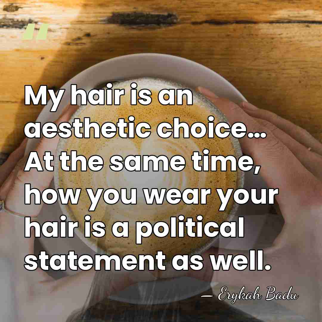 My hair is an aesthetic choice… At the same time, how you&hellip; - Erykah Badu