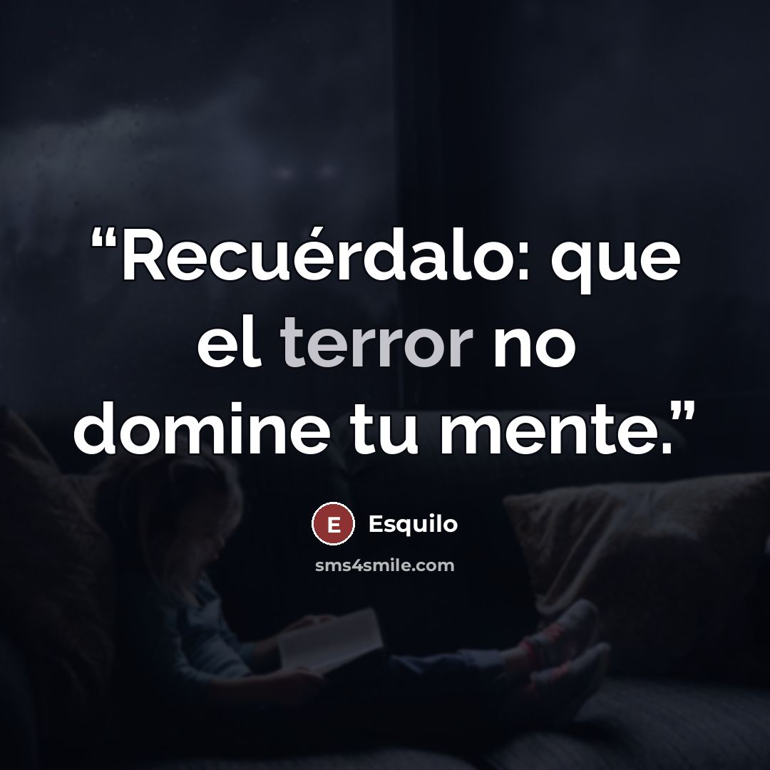 “Recuérdalo: que el terror no domine tu mente.” quote by Esquilo