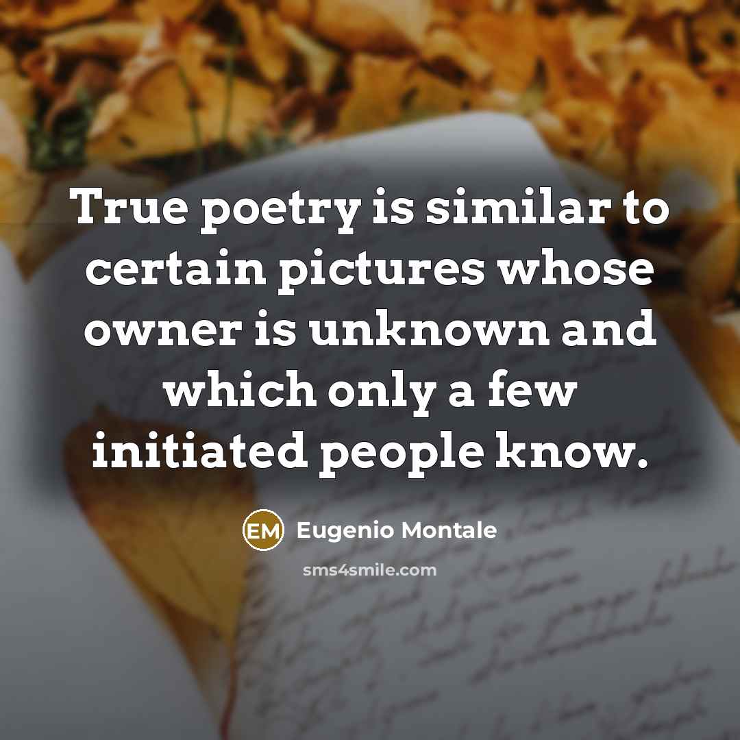 “True poetry is similar to certain pictures whose owner is…” quote by Eugenio Montale