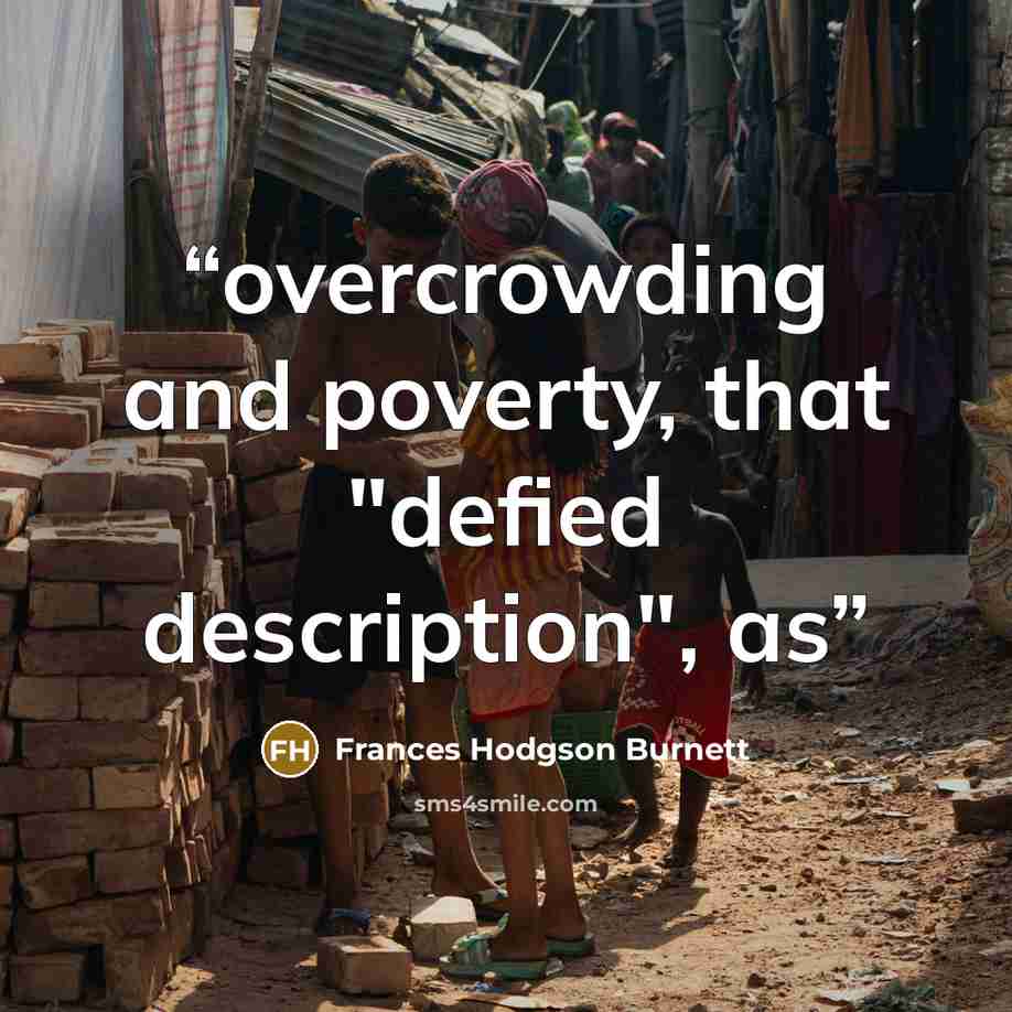 “overcrowding and poverty, that "defied description", as” quote by Frances Hodgson Burnett
