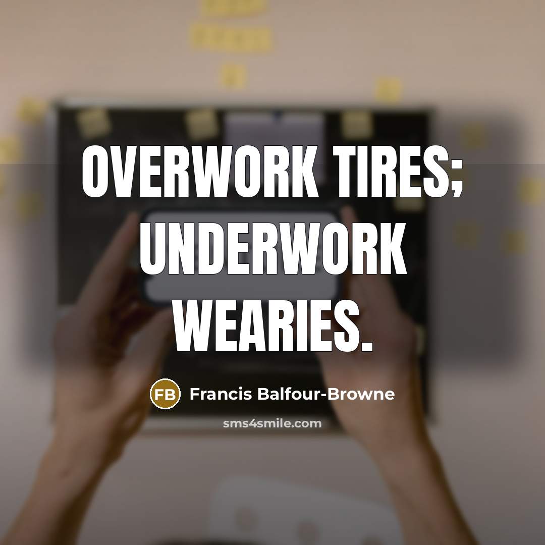 “Overwork tires; underwork wearies.…” quote by Francis Balfour-Browne