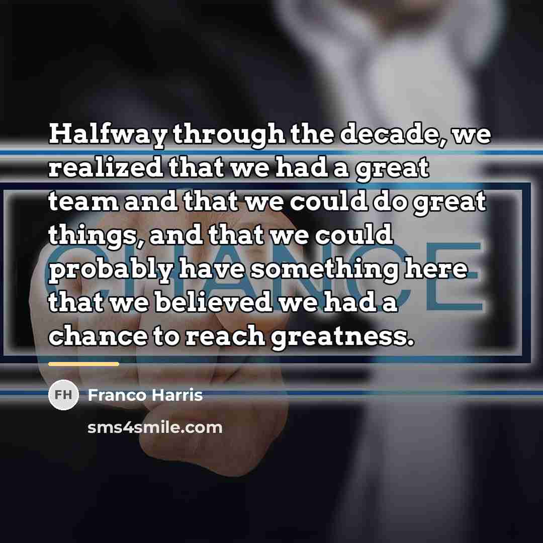 “Halfway through the decade, we realized that we had a…” quote by Franco Harris