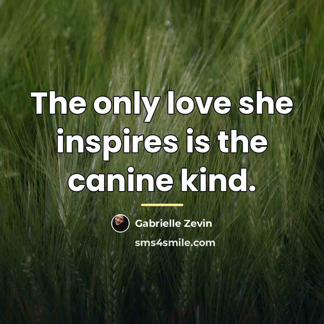 “The only love she inspires is the canine kind.…” quote by Gabrielle Zevin
