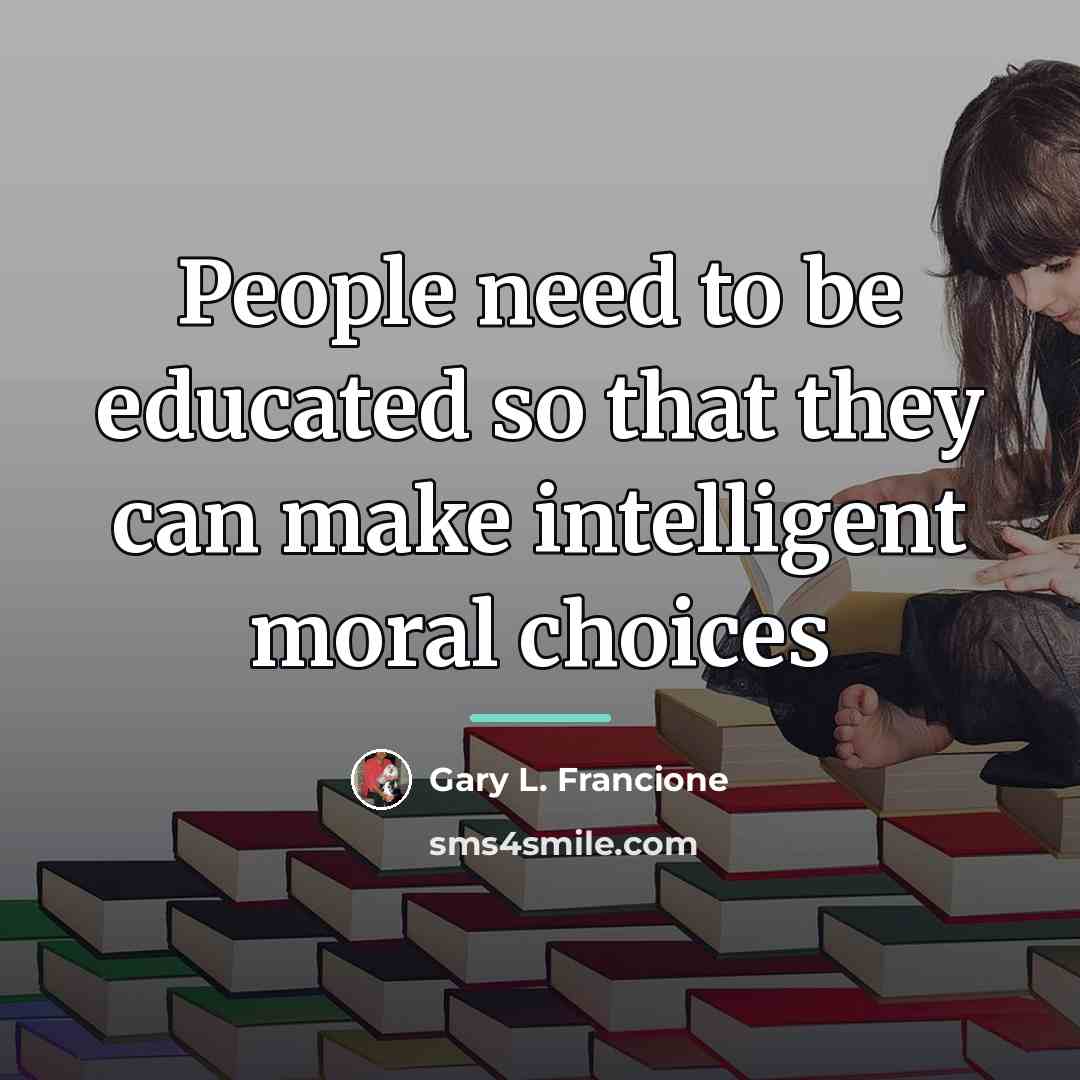 “People need to be educated so that they can make…” quote by Gary L. Francione