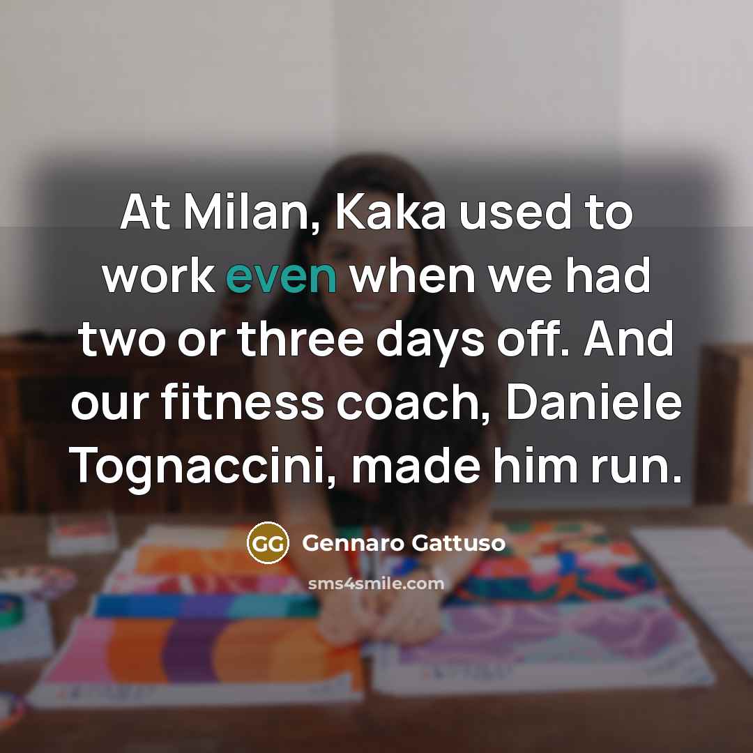 “At Milan, Kaka used to work even when we had…” quote by Gennaro Gattuso