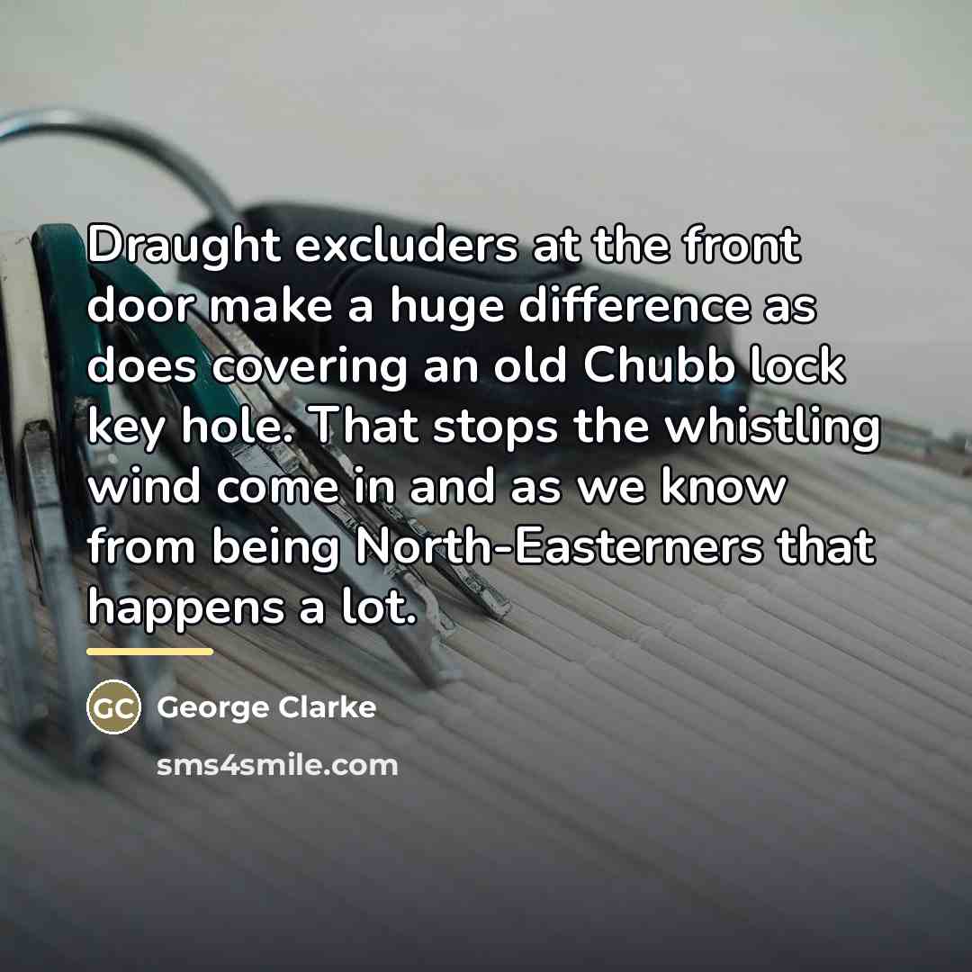 “Draught excluders at the front door make a huge difference…” quote by George Clarke