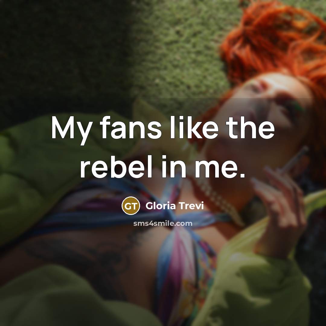 “My fans like the rebel in me.…” quote by Gloria Trevi