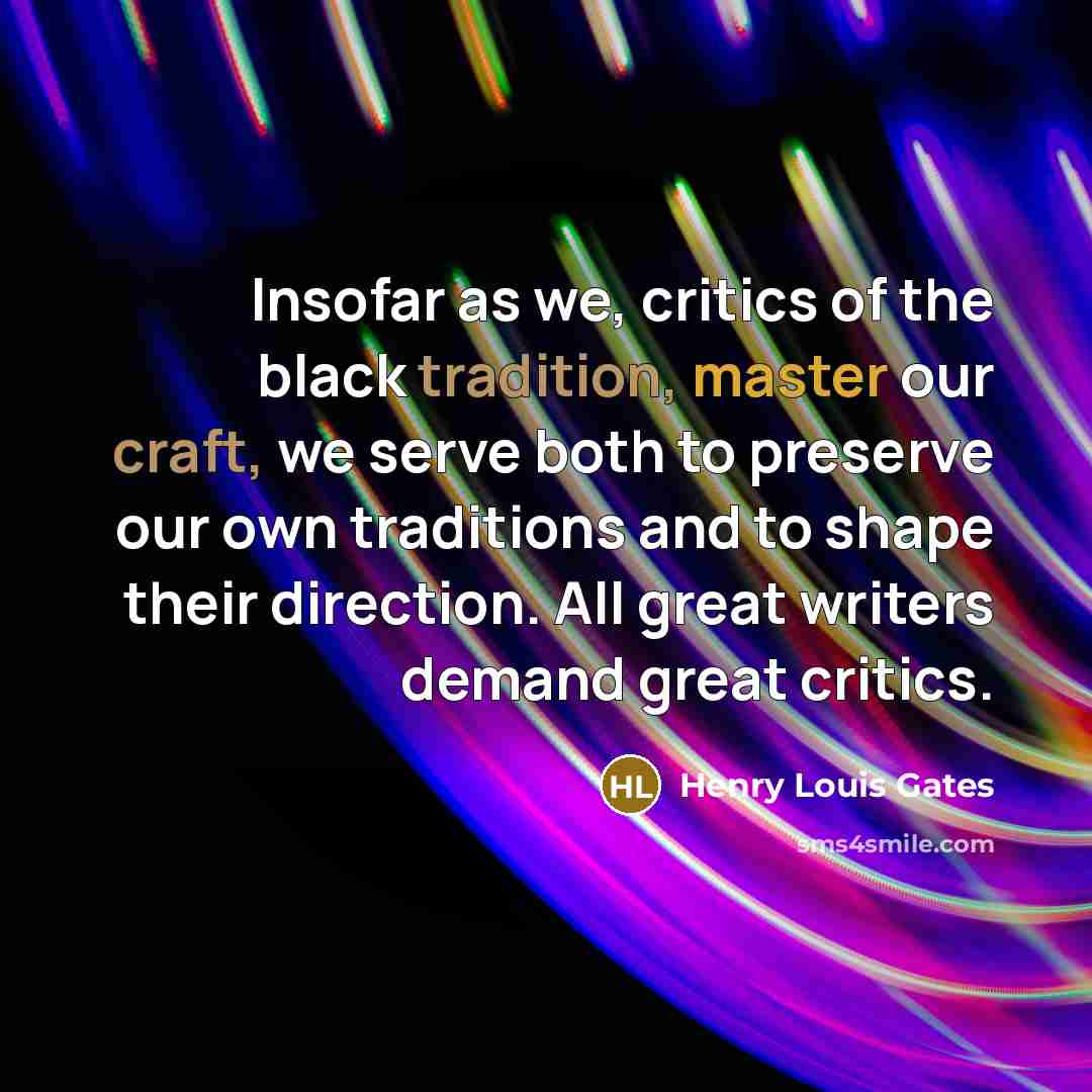 “Insofar as we, critics of the black tradition, master our…” quote by Henry Louis Gates