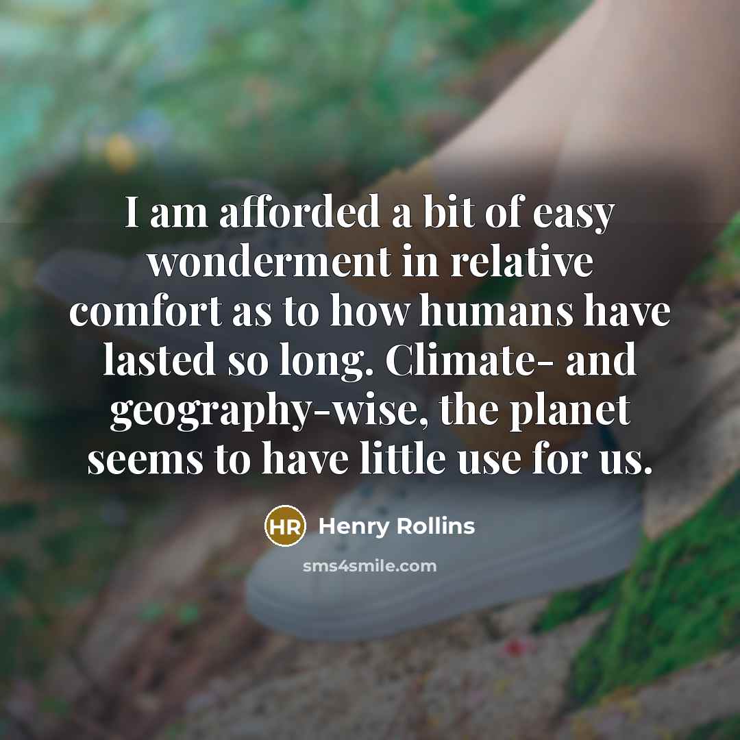 “I am afforded a bit of easy wonderment in relative…” quote by Henry Rollins