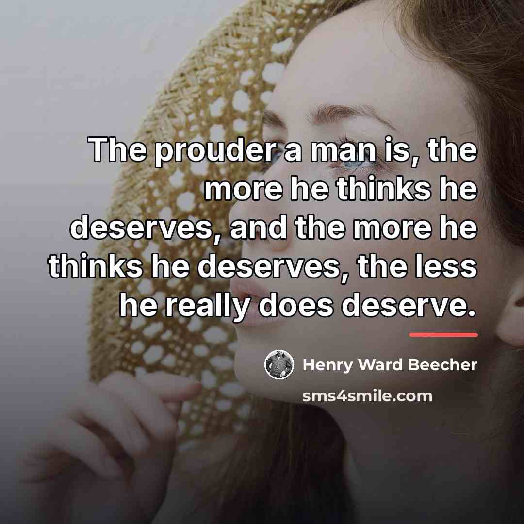 “The prouder a man is, the more he thinks he…” quote by Henry Ward Beecher