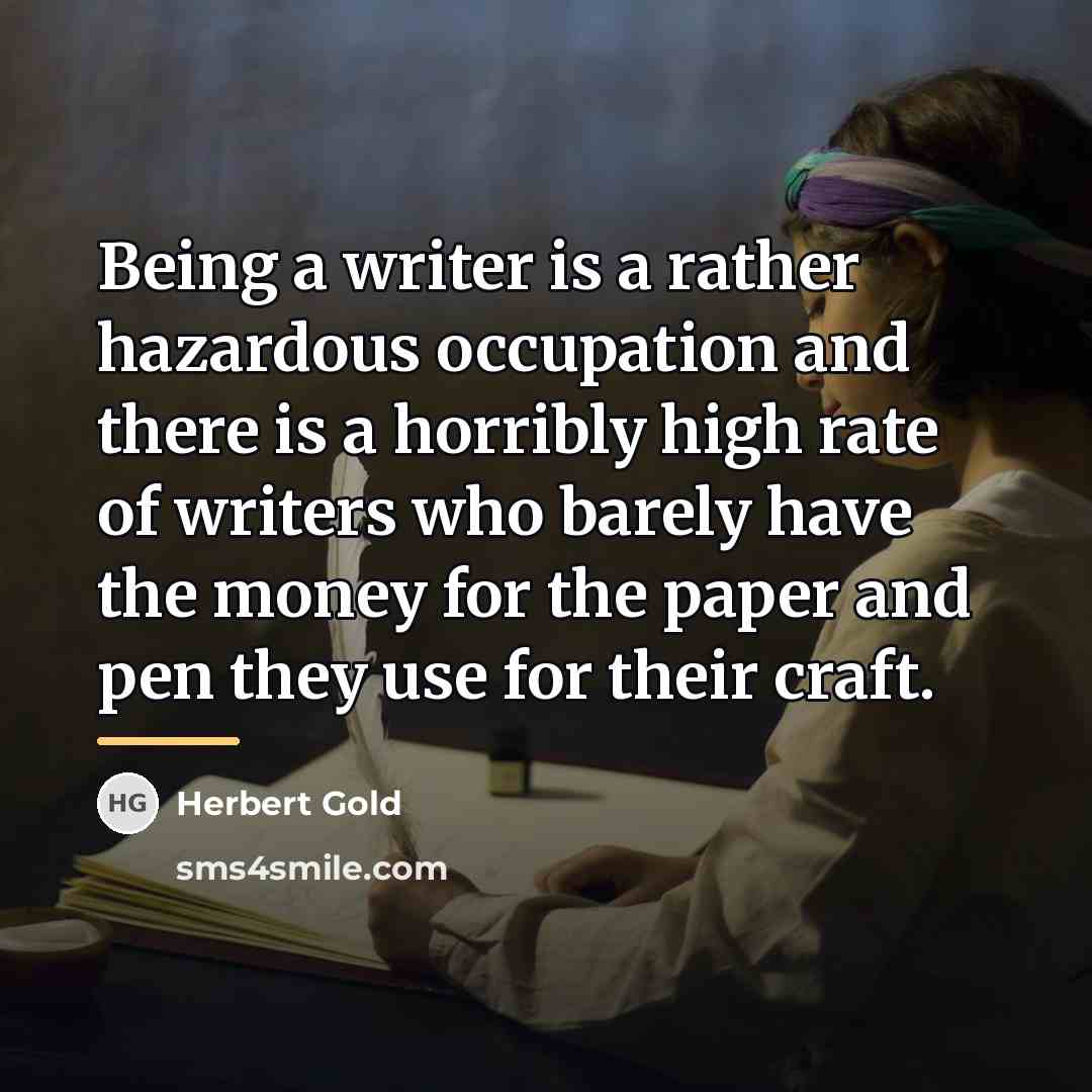 “Being a writer is a rather hazardous occupation and there…” quote by Herbert Gold