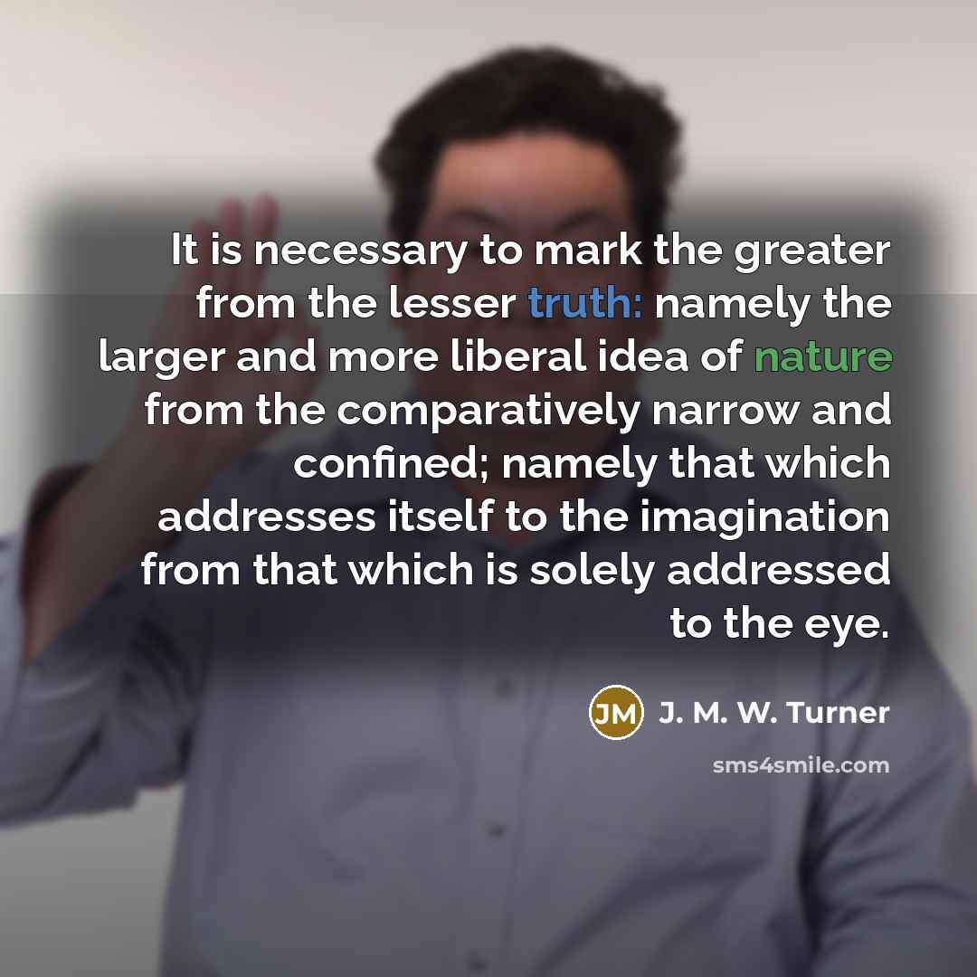 “It is necessary to mark the greater from the lesser…” quote by J. M. W. Turner