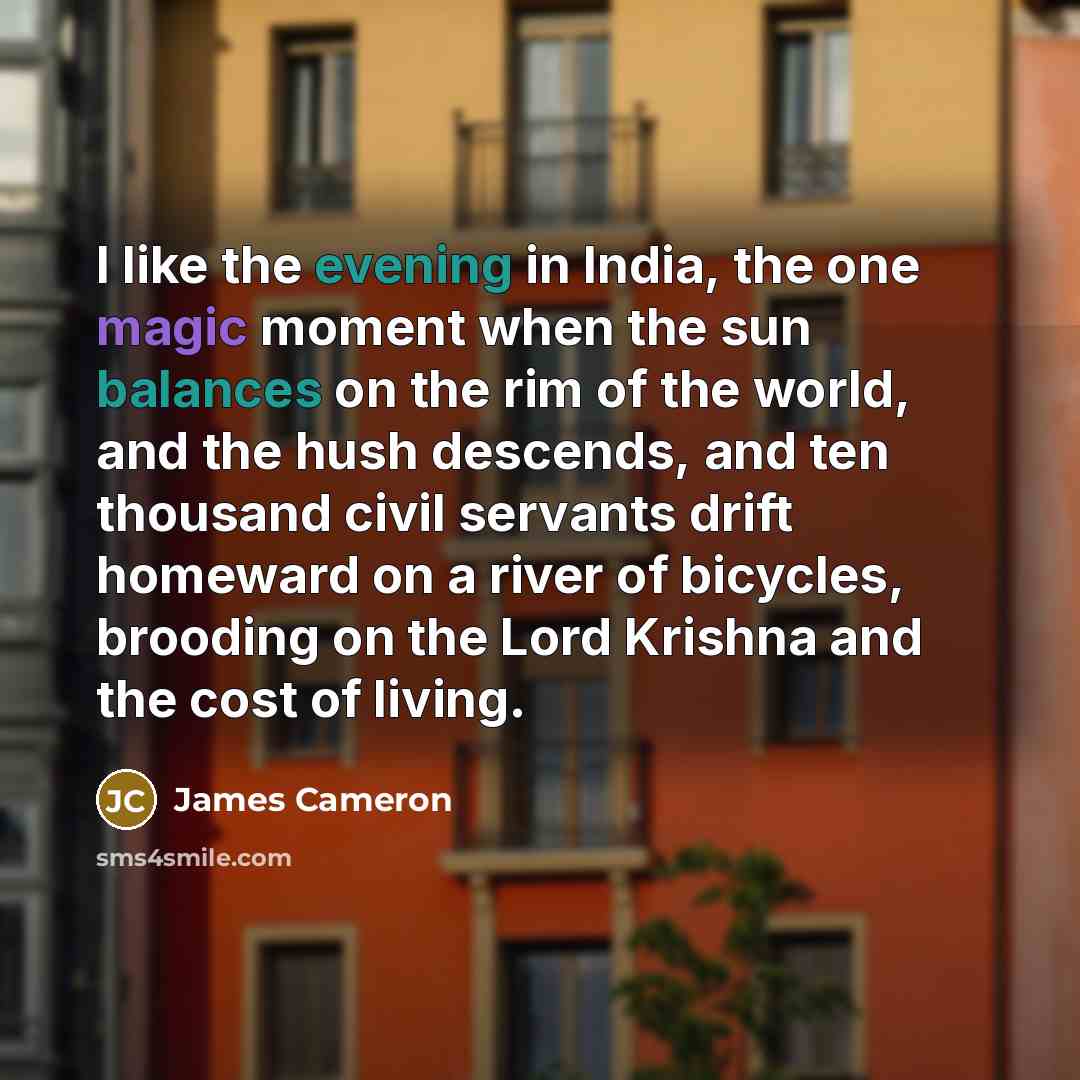 “I like the evening in India, the one magic moment…” quote by James Cameron
