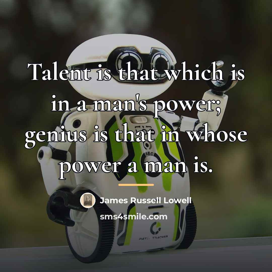 “Talent is that which is in a man's power; genius…” quote by James Russell Lowell