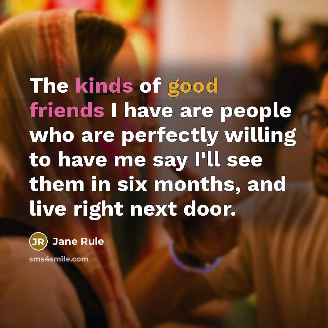 “The kinds of good friends I have are people who…” quote by Jane Rule