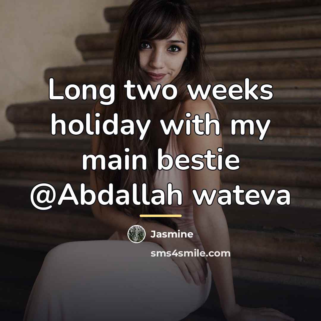 “Long two weeks holiday with my main bestie @Abdallah wateva…” quote by Jasmine