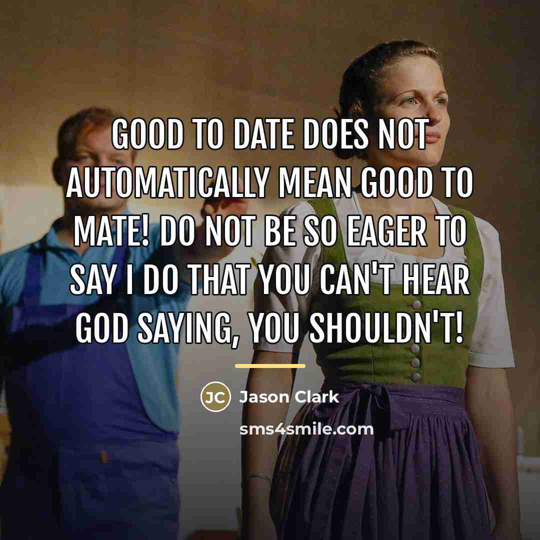 “GOOD to DATE does NOT automatically mean GOOD to MATE!…” quote by Jason Clark