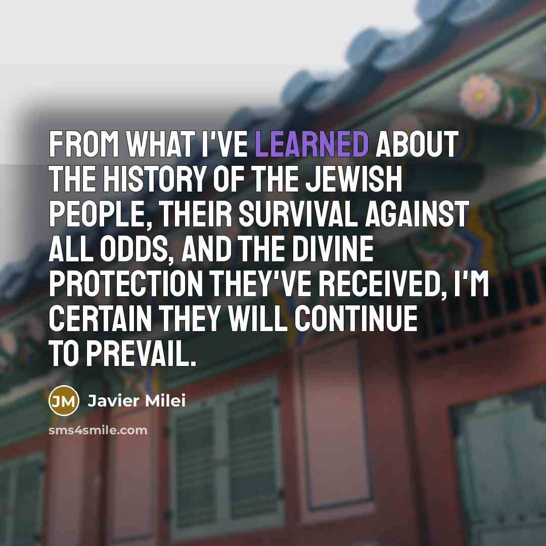 “From what I've learned about the history of the Jewish…” quote by Javier Milei