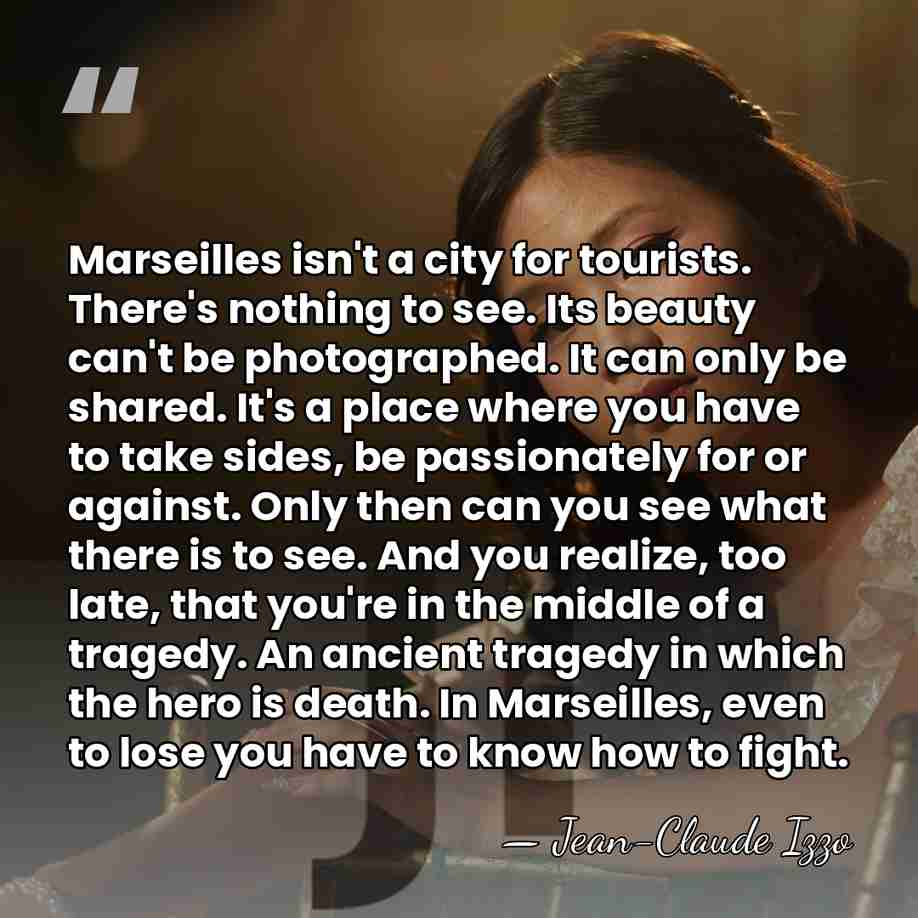 Marseilles isn't a city for tourists. There's nothing to see. Its beauty&hellip; - Jean-Claude Izzo