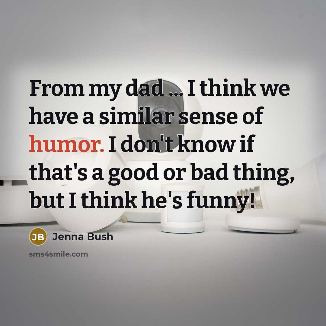 “From my dad ... I think we have a similar…” quote by Jenna Bush